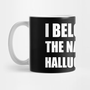 I belong to the nation of hallucination Mug